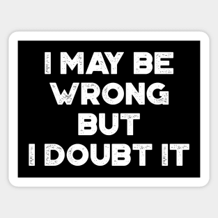 I May Be Wrong But I Doubt It Funny Vintage Retro (White) Sticker